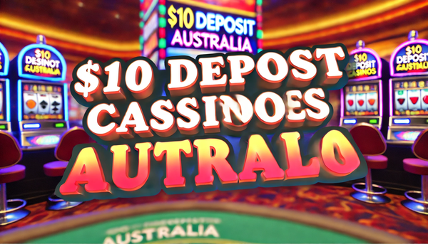 $10 deposit online casinos Australia